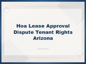 Hoa Lease Approval Disputes: Arizona Tenant Rights
