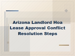 Resolving Hoa Lease Approval Conflicts in Arizona
